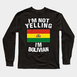 I'm Not Yelling I'm Bolivian Long Sleeve T-Shirt